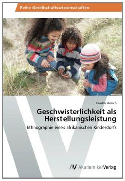 portada Geschwisterlichkeit als Herstellungsleistung: Ethnographie eines afrikanischen Kinderdorfs