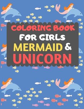 portada Coloring Book For Girls Mermaid & Unicorn: Mermaid Unicorn coloring book for kids & toddlers -Magical coloring books for preschooler-coloring book for