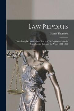 portada Law Reports [microform]: Containing Decisions of the Bench of the Supreme Court in Nova Scotia, Between the Years 1834-1851 (en Inglés)