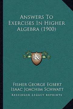portada answers to exercises in higher algebra (1900) (en Inglés)