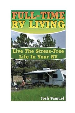 portada Full-Time RV Living: Live The Stress-Free Life In Your RV: (RV Parks, RV Living) (Small RV) (en Inglés)