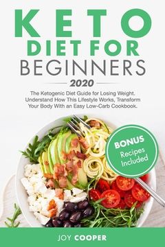 portada Keto Diet for Beginners 2020: The Ketogenic Diet Guide for Losing Weight. Understand How This Lifestyle Works, Transform Your Body With an Easy Low- (en Inglés)