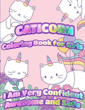 portada Caticorn Coloring Book For Girls: I Am Very Confident Awesome And Safe Unique Single-Sided Pages For The Ultimate Caticorn Fan To Color (en Inglés)