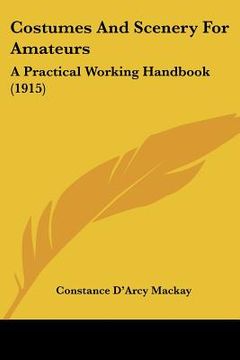 portada costumes and scenery for amateurs: a practical working handbook (1915) (en Inglés)