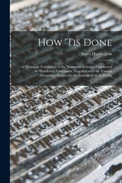 portada How 'tis Done: a Thorough Ventilation of the Numerous Schemes Conducted by Wandering Canvassers, Together With the Various Advertisin (en Inglés)