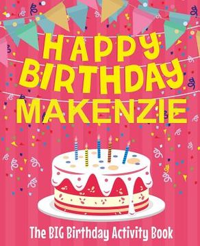 portada Happy Birthday Makenzie - The Big Birthday Activity Book: (Personalized Children's Activity Book)