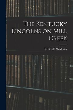 portada The Kentucky Lincolns on Mill Creek (en Inglés)