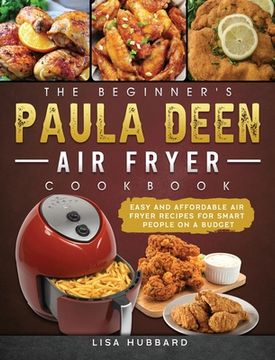 portada The Beginner's Paula Deen Air Fryer Cookbook: Easy and Affordable Air Fryer Recipes for Smart People on a Budget
