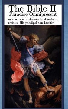 portada The Bible II: Paradise Omnipresent, an epic poem wherein God seeks to redeem His prodigal son Lucifer (en Inglés)
