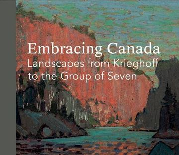 portada Embracing Canada: Landscapes From Krieghoff to the Group of Seven (en Inglés)