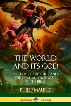 portada The World and Its God: A Study of The Lord and the Devil as Portrayed in the Bible (en Inglés)