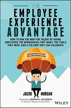 portada The Employee Experience Advantage: How to win the war for Talent by Giving Employees the Workspaces They Want, the Tools They Need, and a Culture They can Celebrate (en Inglés)