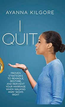 portada I Quit: Proven Strategies to Rekindle, Restore, and Reinvent Your Marriage When Walking Away Seems Right (en Inglés)