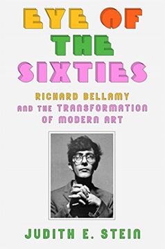 portada Eye of the Sixties: Richard Bellamy and the Transformation of Modern art 