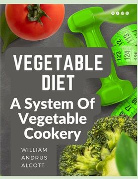 portada Vegetable Diet: A System Of Vegetable Cookery (en Inglés)