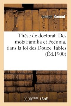 portada Thèse de Doctorat. Des Mots Familia Et Pecunia, Dans La Loi Des Douze Tables (in French)