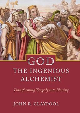 portada God the Ingenious Alchemist: Transforming Tragedy Into Blessing (en Inglés)
