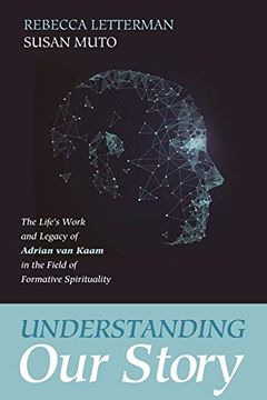 portada Understanding our Story: The Life's Work and Legacy of Adrian van Kaam in the Field of Formative Spirituality (en Inglés)