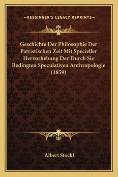 portada Geschichte Der Philosophie Der Patristischen Zeit Mit Specieller Hervorhebung Der Durch Sie Bedingten Speculativen Anthropologie (1859) (en Alemán)