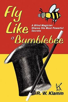 portada fly like a bumblebee: a blind magician shares his most powerful secrets (en Inglés)