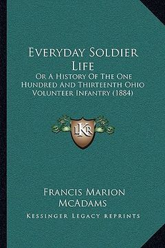 portada everyday soldier life: or a history of the one hundred and thirteenth ohio volunteer infantry (1884) (en Inglés)