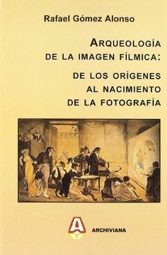 portada Arqueología de la imagen fílmica: de los orígenes al nacimiento de la fotografía