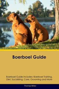 portada Boerboel Guide Boerboel Guide Includes: Boerboel Training, Diet, Socializing, Care, Grooming, and More (en Inglés)