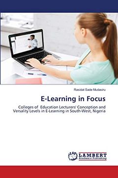 portada E-Learning in Focus: Colleges of Education Lecturers'Conception and Versality Levels in E-Learning in South-West, Nigeria (en Inglés)