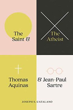 portada The Saint and the Atheist: Thomas Aquinas and Jean-Paul Sartre (en Inglés)