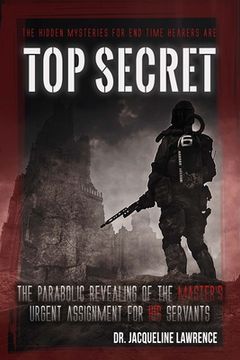 portada Top Secret: The parabolic revealing of the Master's URGENT assignment for His servants in these last days.
