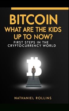 portada Bitcoin: What are the Kids up to NOW?: First Steps In The Cryptocurrency World (in English)