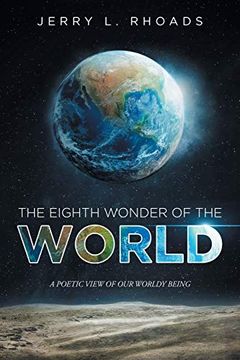 portada The Eighth Wonder of the World: A Poetic View of our Wordly Being (en Inglés)