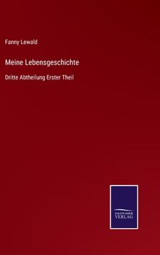 portada Meine Lebensgeschichte: Dritte Abtheilung Erster Theil (en Alemán)