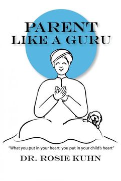 portada Parent Like a Guru: What you put in Your Heart you put in Your Child's Heart (en Inglés)