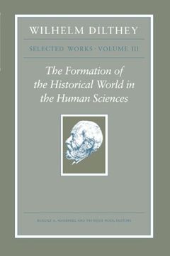portada Wilhelm Dilthey: Selected Works, Volume Iii: The Formation of the Historical World in the Human Sciences (in English)