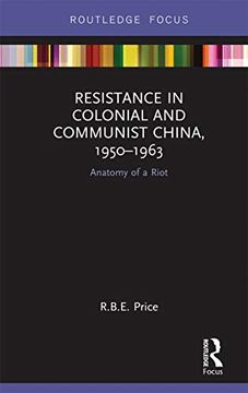 portada Resistance in Colonial and Communist China, 1950-1963: Anatomy of a Riot (Routledge Focus on the History of Conflict) (en Inglés)