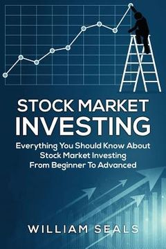 portada Stock Market Investing: Everything You Should Know about Stock Market Investing from Beginner to Advanced (en Inglés)