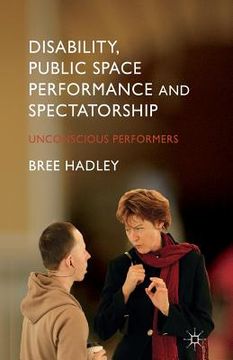 portada Disability, Public Space Performance and Spectatorship: Unconscious Performers (en Inglés)