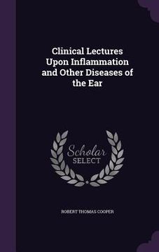 portada Clinical Lectures Upon Inflammation and Other Diseases of the Ear (en Inglés)
