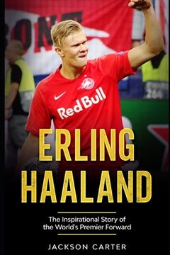 portada Erling Haaland: The Inspirational Story of the World's Premier Forward