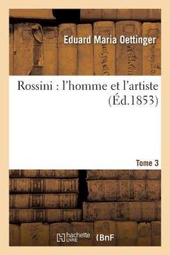 portada Rossini: l'Homme Et l'Artiste. Tome 3 (en Francés)
