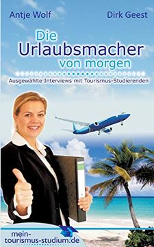 portada Die Urlaubsmacher von Morgen: Ausgewählte Interviews mit Tourismus-Studierenden (in German)