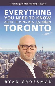 portada Everything You Need to Know about Buying Real Estate in Toronto: A Helpful Guide for Residential Buyers Volume 1
