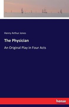 portada The Physician: An Original Play in Four Acts (in English)