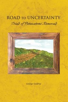 portada Road to Uncertainty: Trials of Potawatomi Removals (en Inglés)