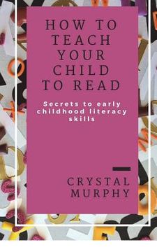 portada How To Teach Your Child To Read: Secrets To Early Childhood Literacy Skills (en Inglés)