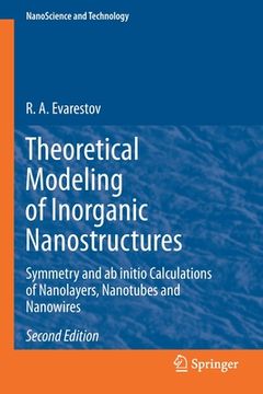 portada Theoretical Modeling of Inorganic Nanostructures: Symmetry and AB Initio Calculations of Nanolayers, Nanotubes and Nanowires (en Inglés)