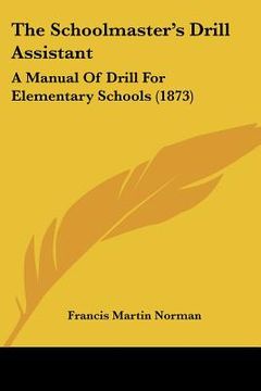 portada the schoolmaster's drill assistant: a manual of drill for elementary schools (1873)
