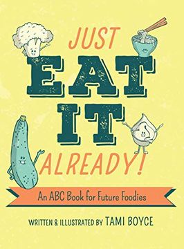 portada Just eat it Already! An abc Book for Future Foodies (en Inglés)