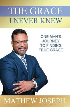 portada The Grace I Never Knew: One Man's Journey to Finding True Grace (en Inglés)